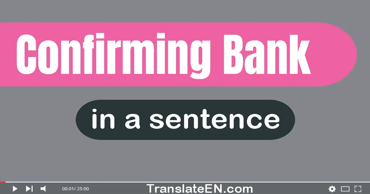 Use "confirming bank" in a sentence | "confirming bank" sentence examples