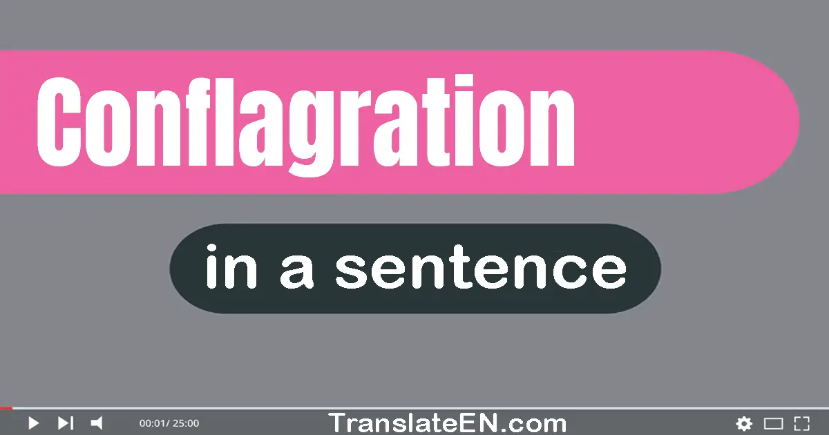Use "conflagration" in a sentence | "conflagration" sentence examples