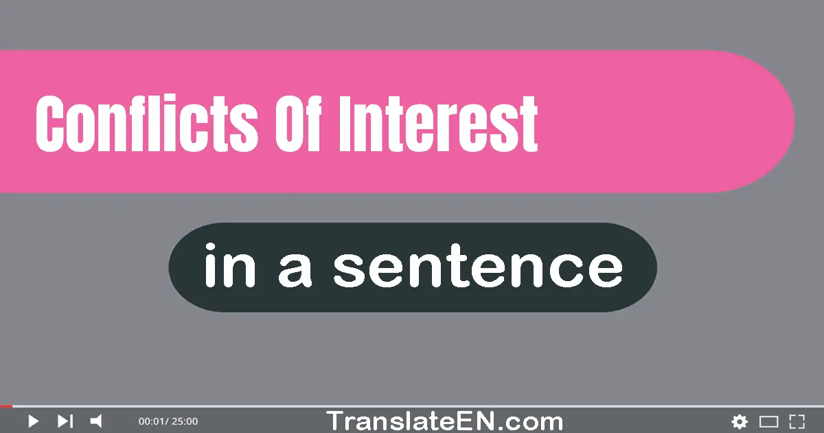 Use "conflicts of interest" in a sentence | "conflicts of interest" sentence examples