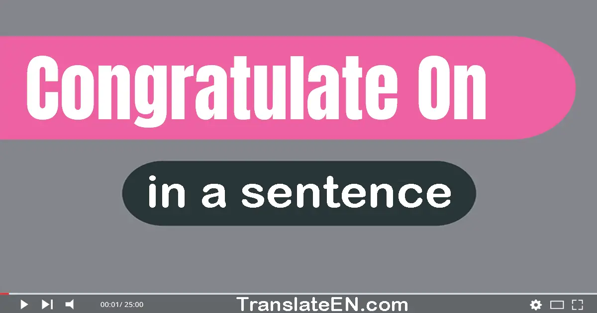 Use "congratulate on" in a sentence | "congratulate on" sentence examples