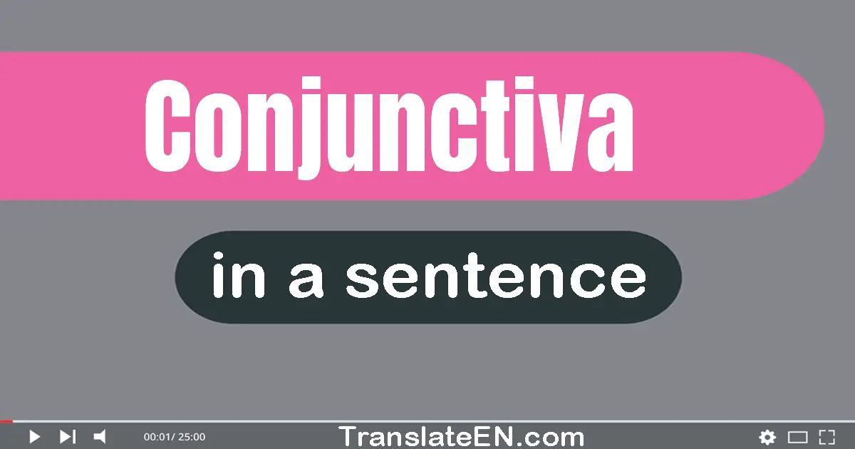 Use "conjunctiva" in a sentence | "conjunctiva" sentence examples