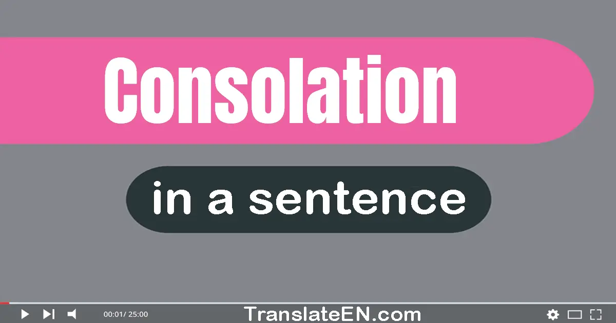 Use "consolation" in a sentence | "consolation" sentence examples