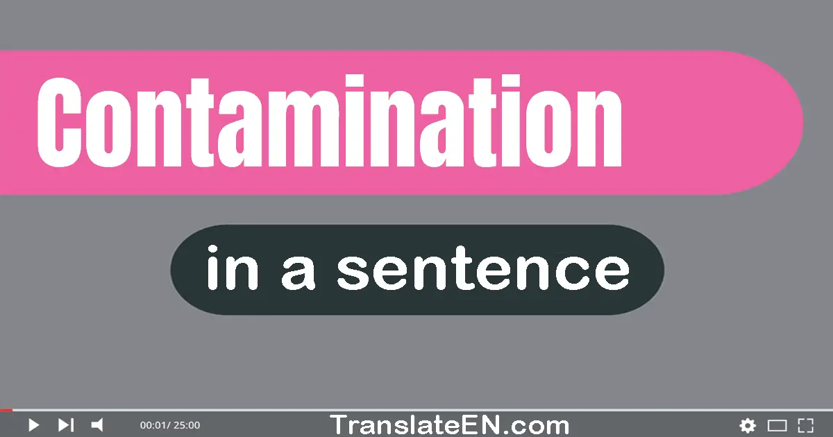 Use "contamination" in a sentence | "contamination" sentence examples
