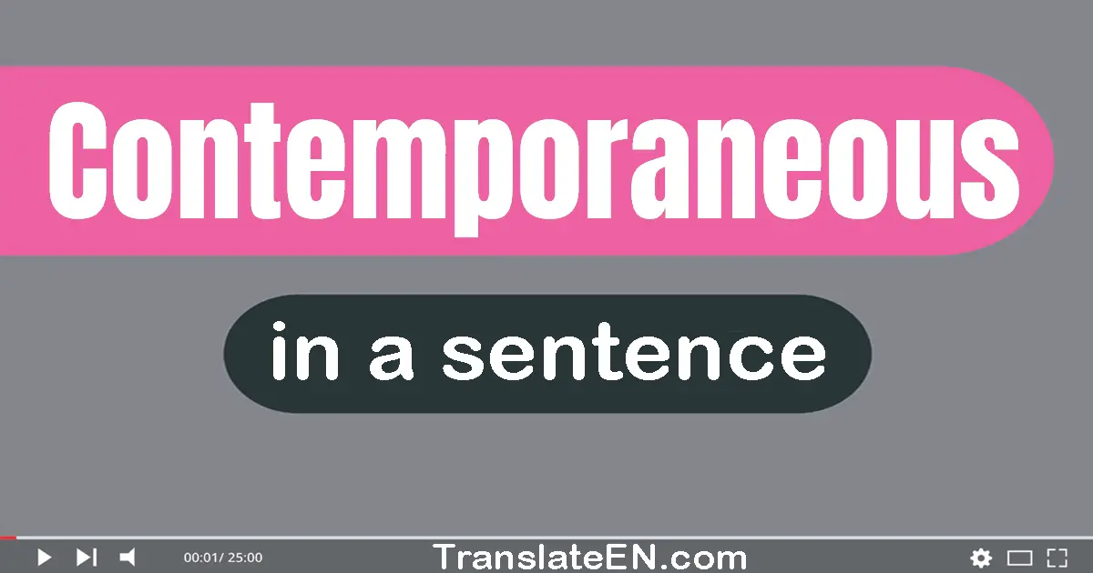 Use "contemporaneous" in a sentence | "contemporaneous" sentence examples
