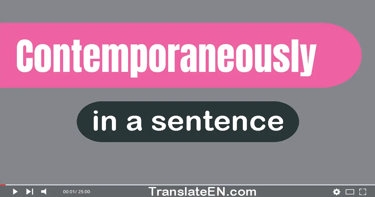 Use "contemporaneously" in a sentence | "contemporaneously" sentence examples