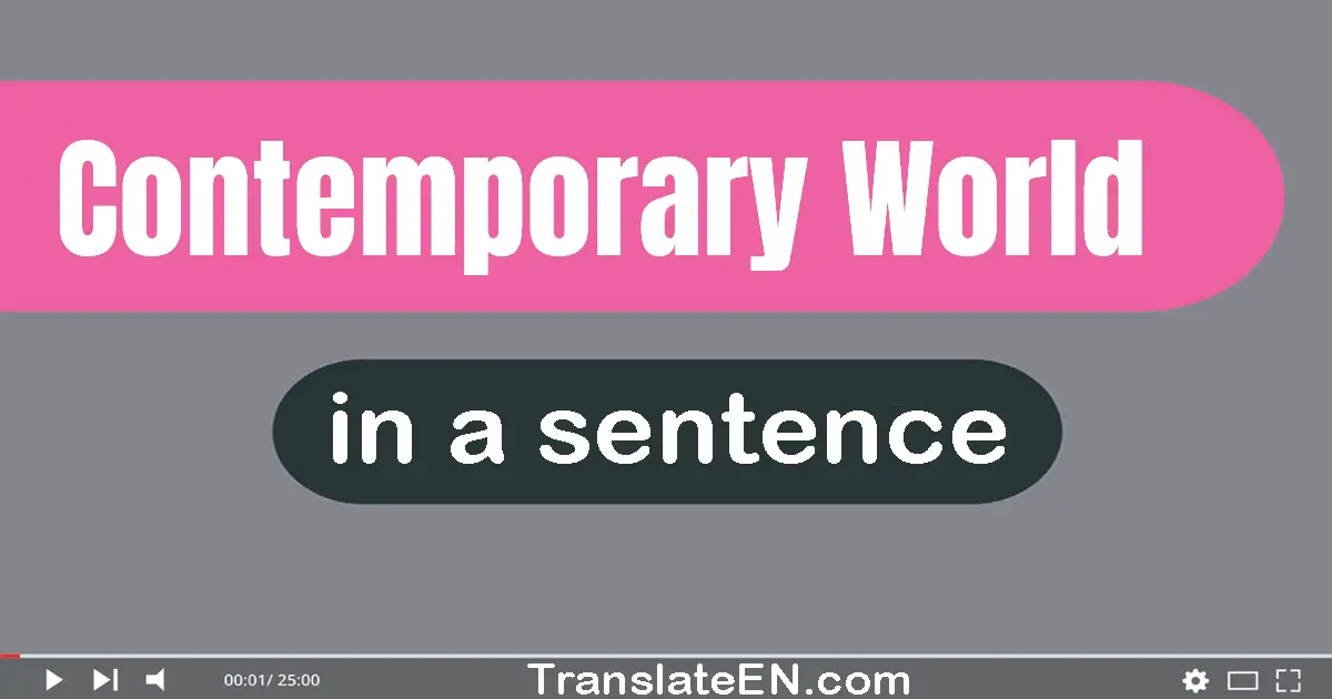 Use "contemporary world" in a sentence | "contemporary world" sentence examples