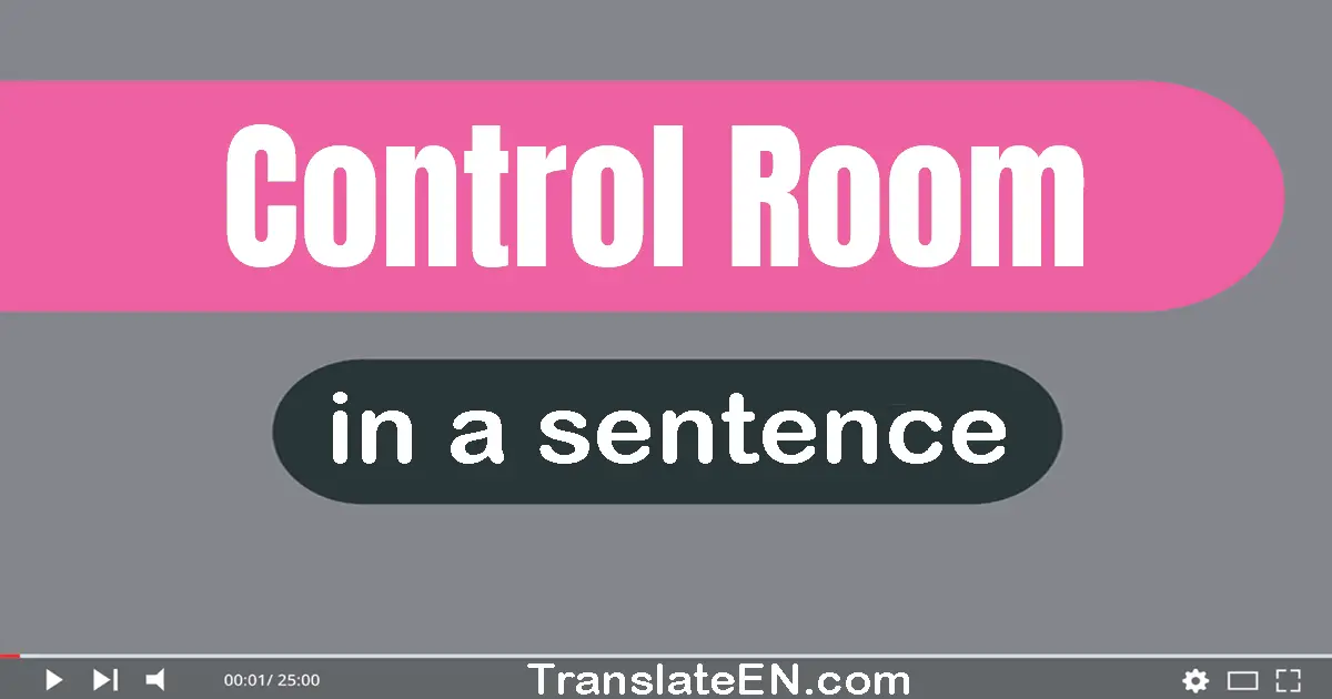 Use "control room" in a sentence | "control room" sentence examples