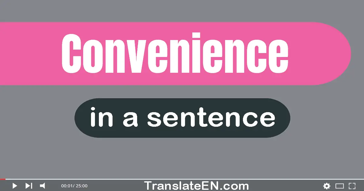 Use "convenience" in a sentence | "convenience" sentence examples