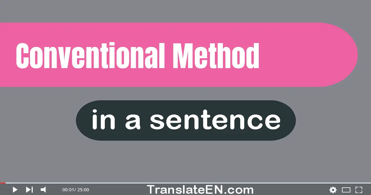 Use "conventional method" in a sentence | "conventional method" sentence examples