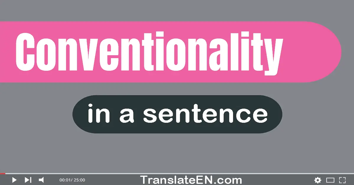 Use "conventionality" in a sentence | "conventionality" sentence examples
