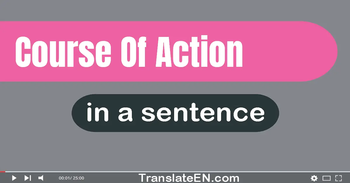 Use "course of action" in a sentence | "course of action" sentence examples