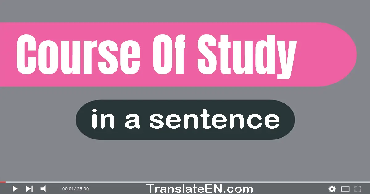 Use "course of study" in a sentence | "course of study" sentence examples