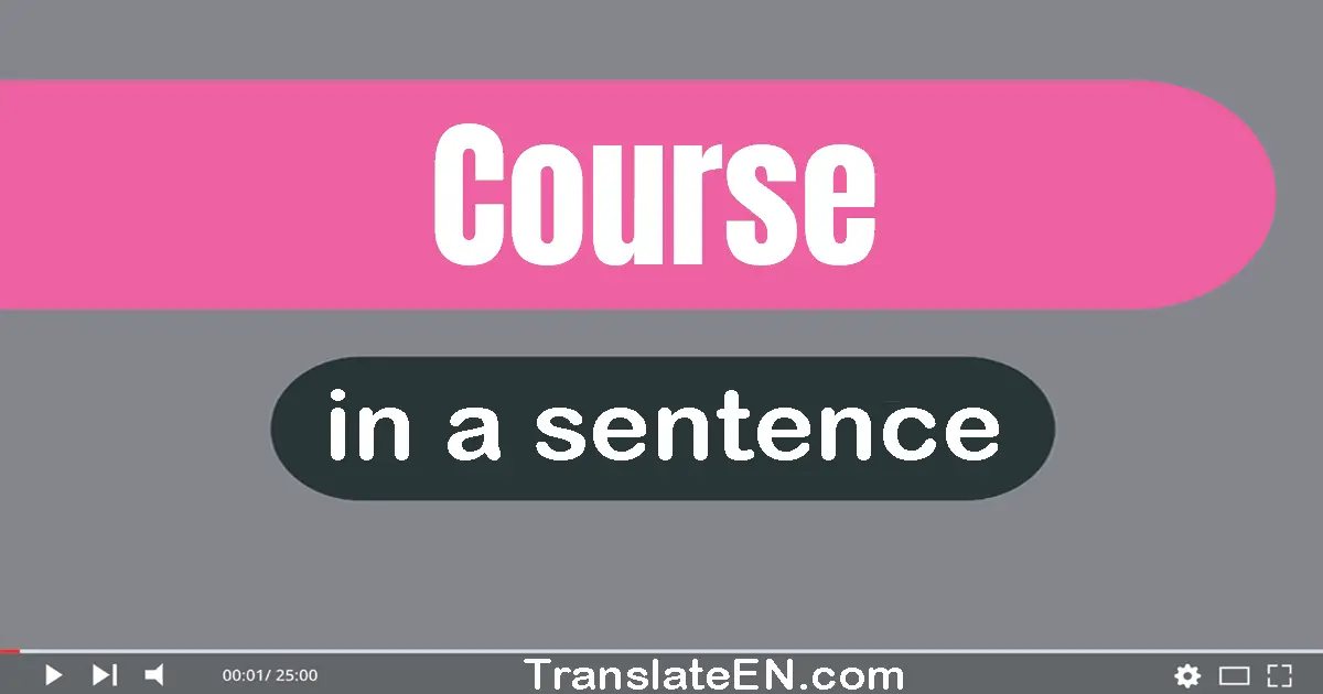 Use "course" in a sentence | "course" sentence examples
