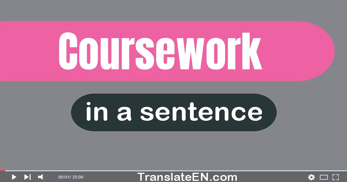 Use "coursework" in a sentence | "coursework" sentence examples