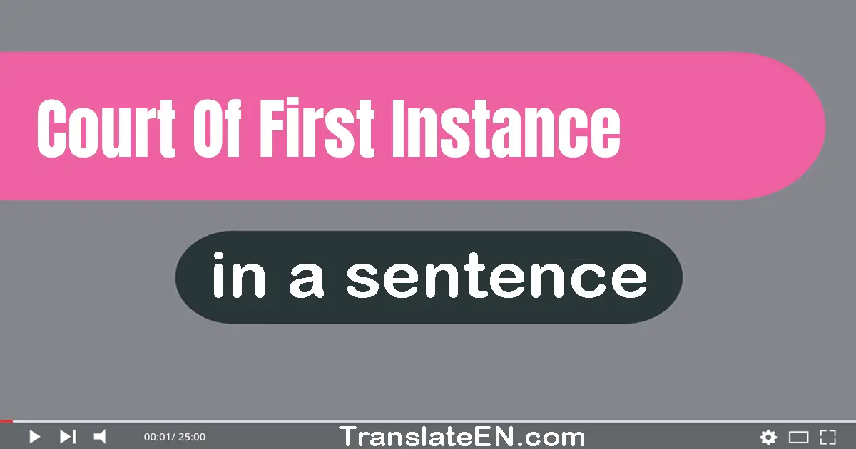 Use "court of first instance" in a sentence | "court of first instance" sentence examples