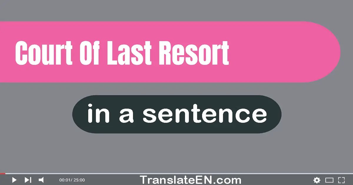 Use "court of last resort" in a sentence | "court of last resort" sentence examples