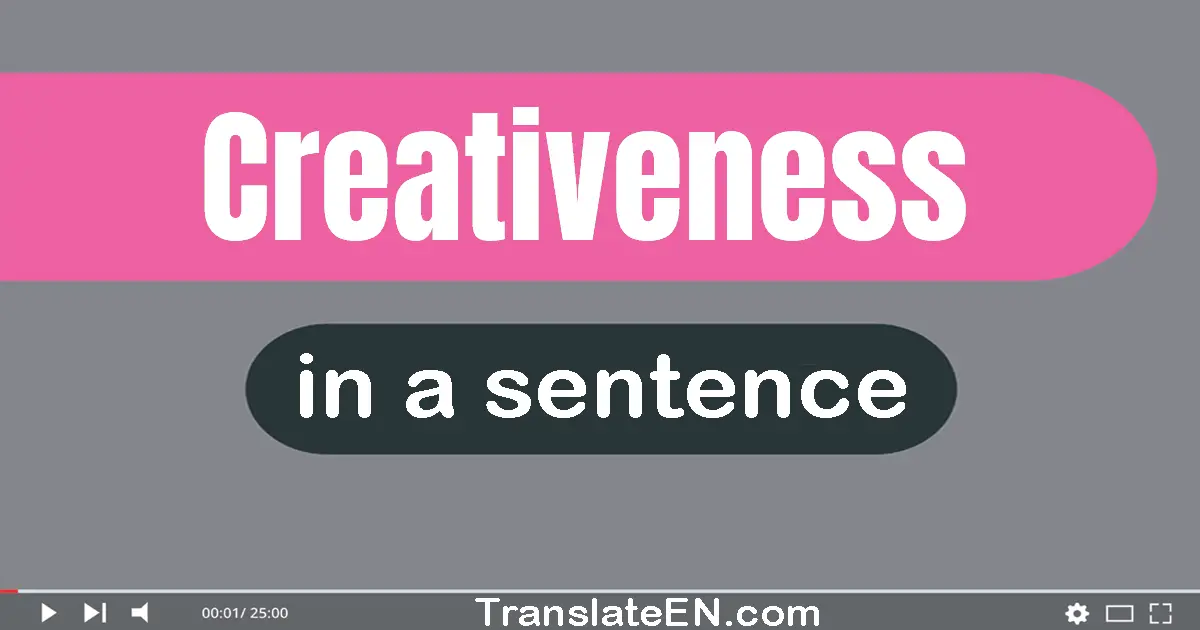 Use "creativeness" in a sentence | "creativeness" sentence examples