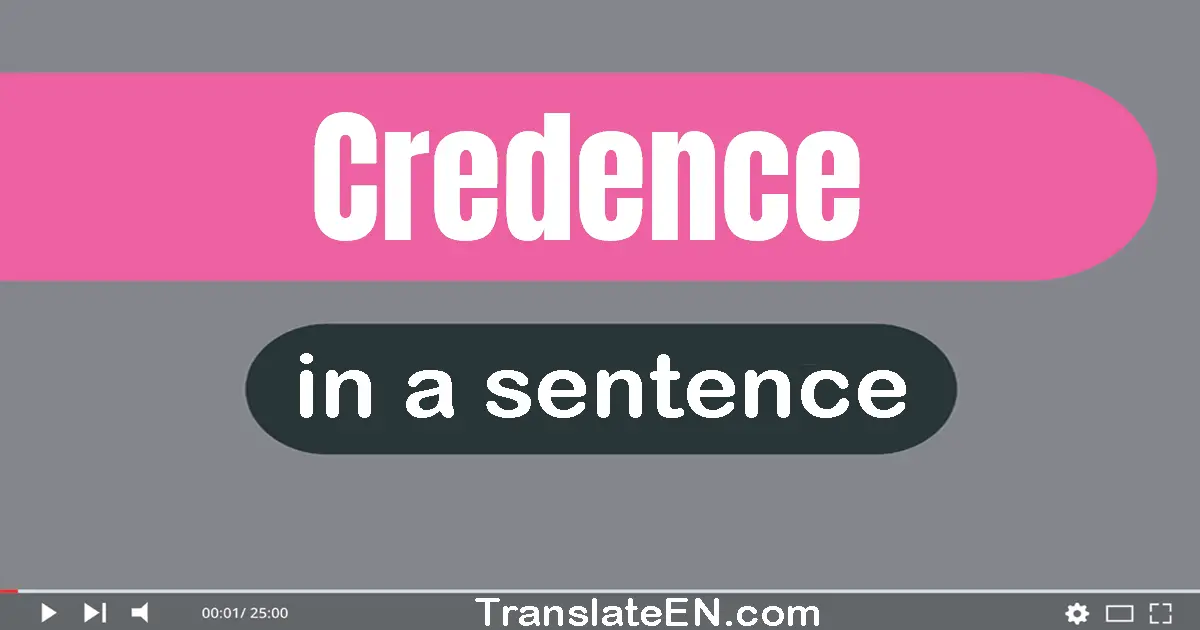 Use "credence" in a sentence | "credence" sentence examples