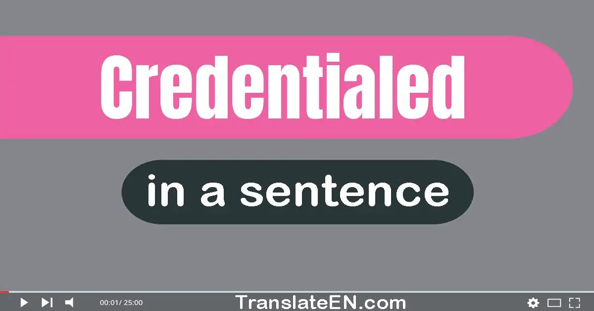 Use "credentialed" in a sentence | "credentialed" sentence examples