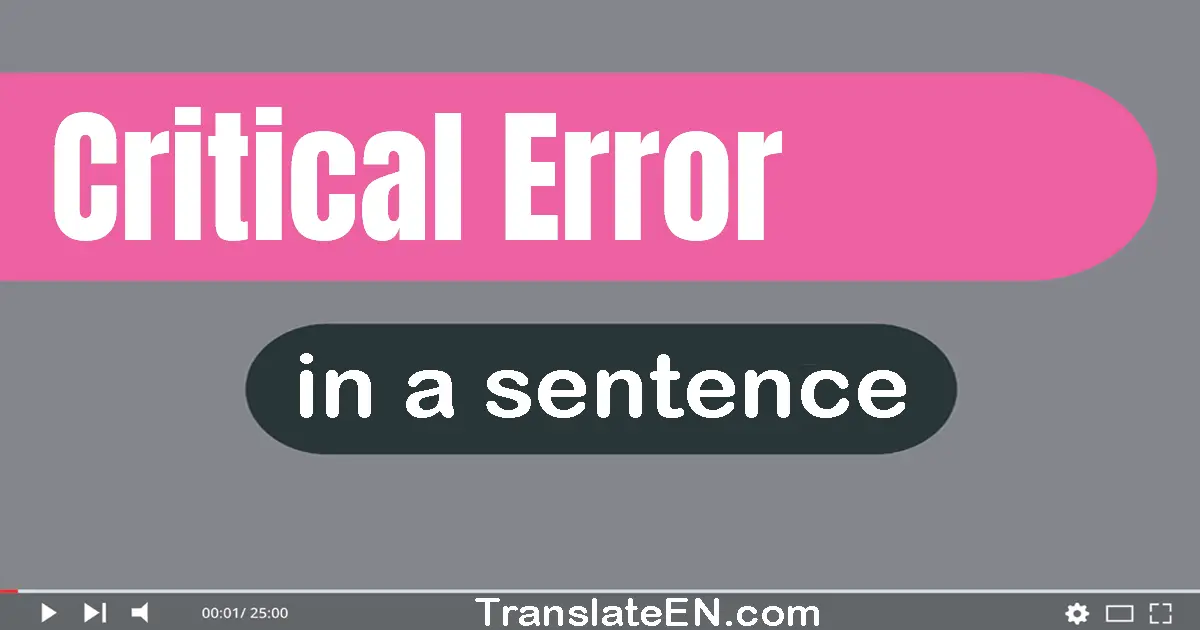 Use "critical error" in a sentence | "critical error" sentence examples