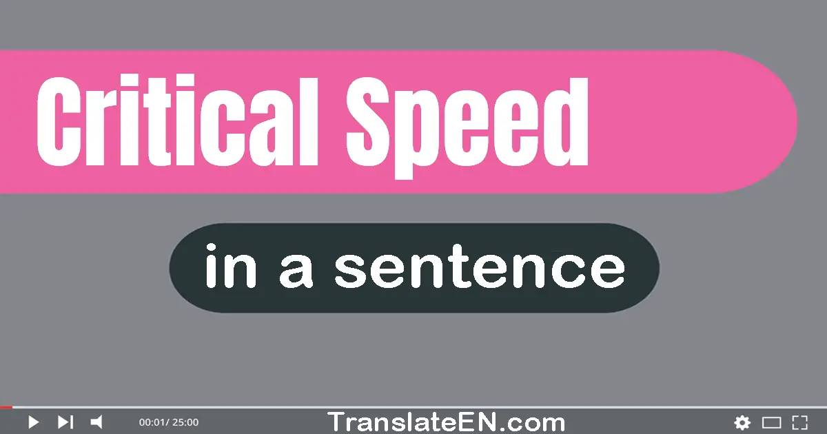 Use "critical speed" in a sentence | "critical speed" sentence examples