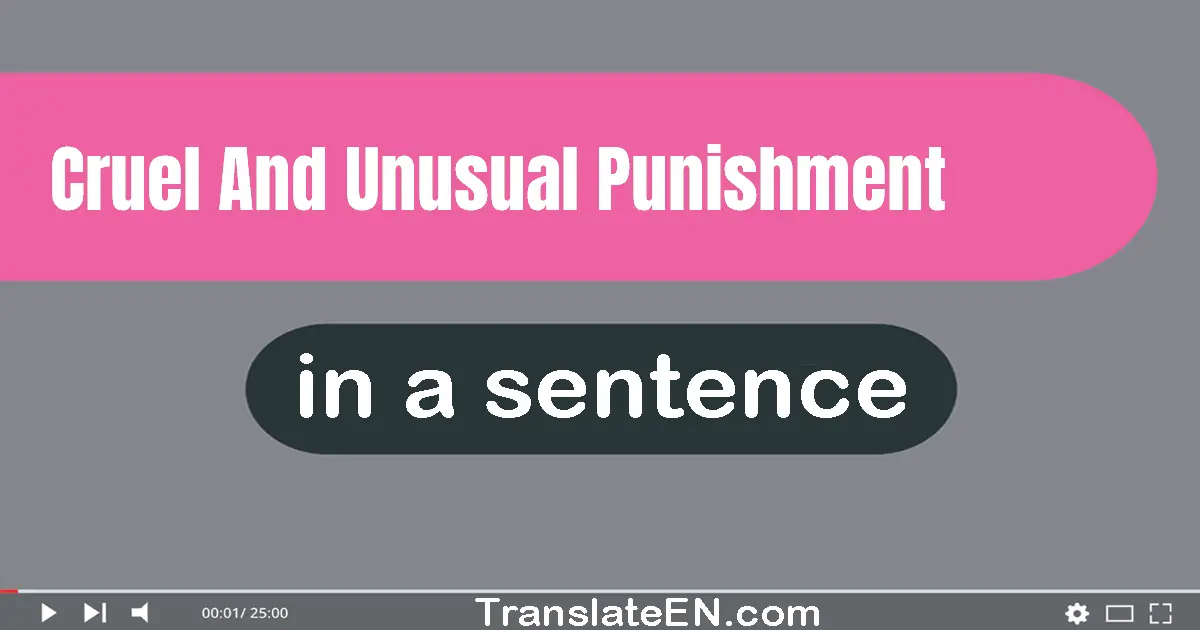 Use "cruel and unusual punishment" in a sentence | "cruel and unusual punishment" sentence examples
