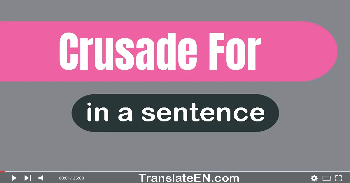 Use "crusade for" in a sentence | "crusade for" sentence examples