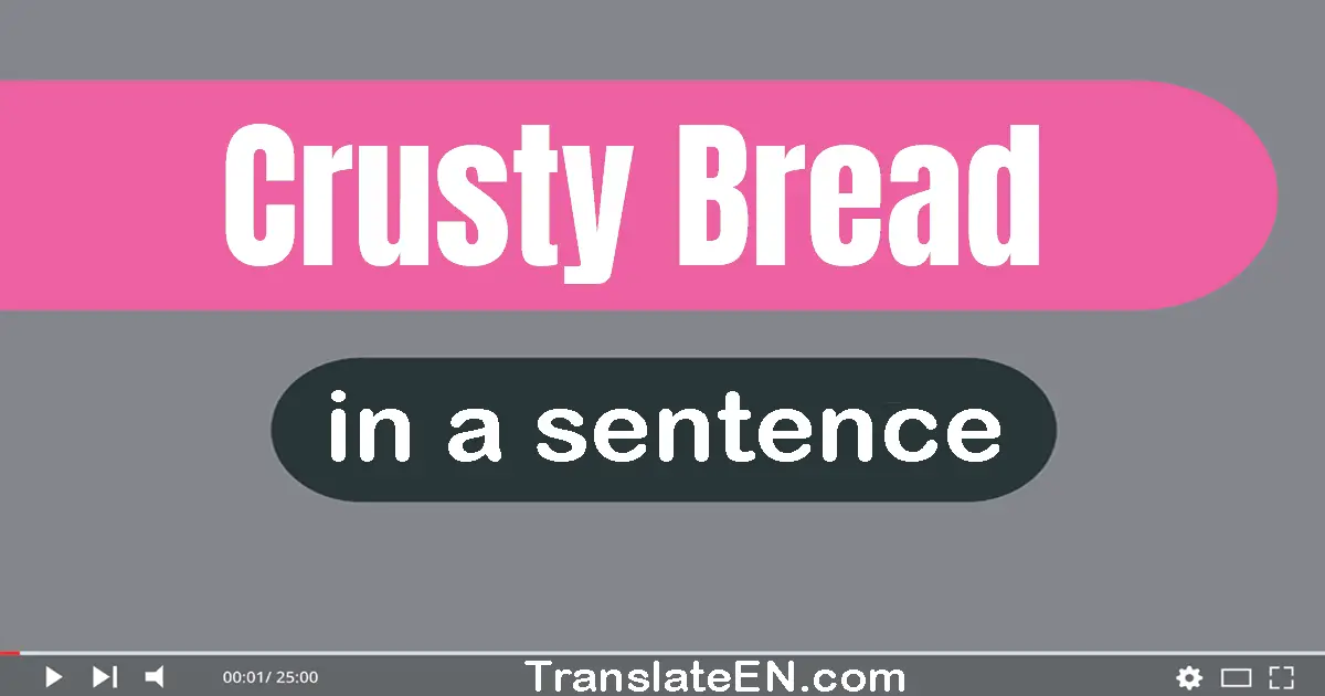 Use "crusty bread" in a sentence | "crusty bread" sentence examples