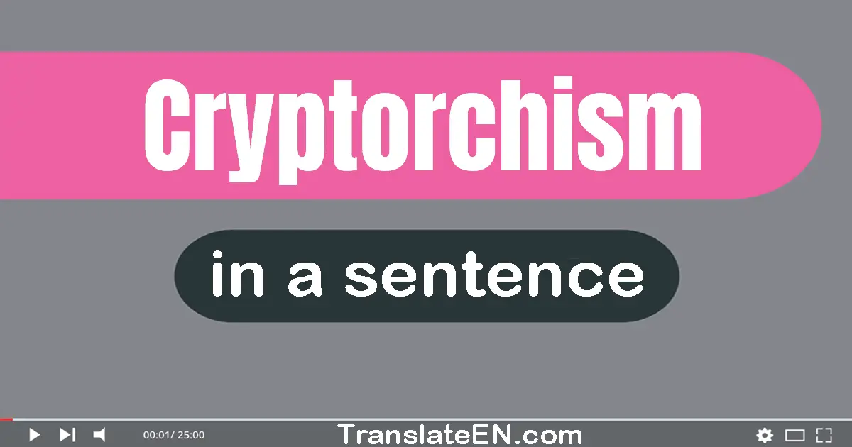 Use "cryptorchism" in a sentence | "cryptorchism" sentence examples