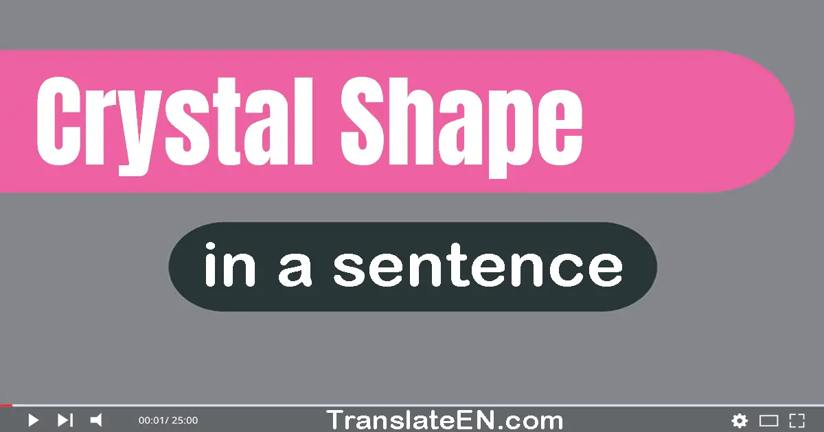 Use "crystal shape" in a sentence | "crystal shape" sentence examples
