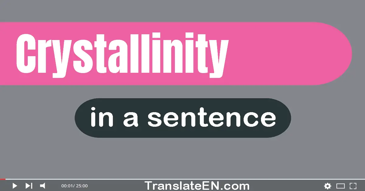 Use "crystallinity" in a sentence | "crystallinity" sentence examples