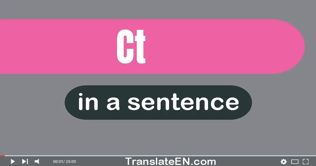 Use "ct" in a sentence | "ct" sentence examples