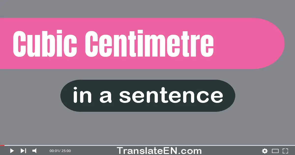 Use "cubic centimetre" in a sentence | "cubic centimetre" sentence examples