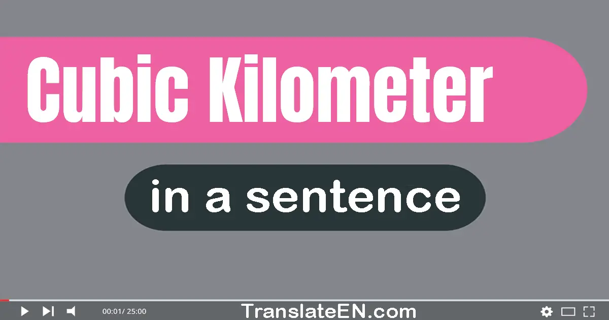 Use "cubic kilometer" in a sentence | "cubic kilometer" sentence examples