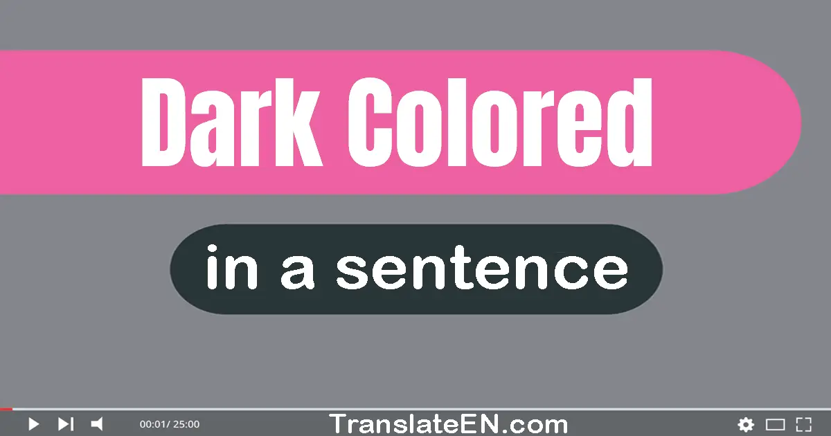 Use "dark-colored" in a sentence | "dark-colored" sentence examples