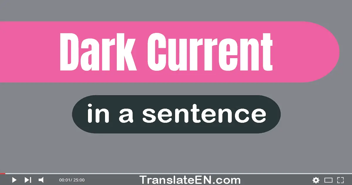 Use "dark current" in a sentence | "dark current" sentence examples