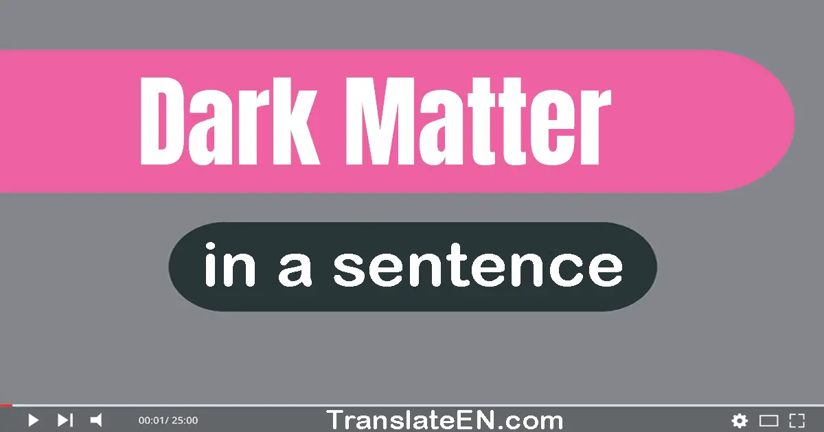 Use "dark matter" in a sentence | "dark matter" sentence examples