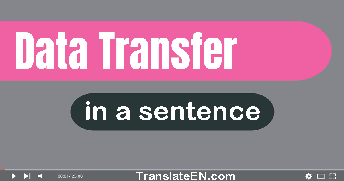 Use "data transfer" in a sentence | "data transfer" sentence examples