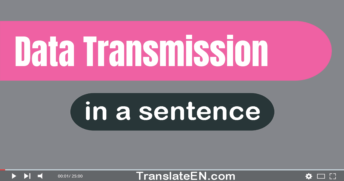 Use "data transmission" in a sentence | "data transmission" sentence examples