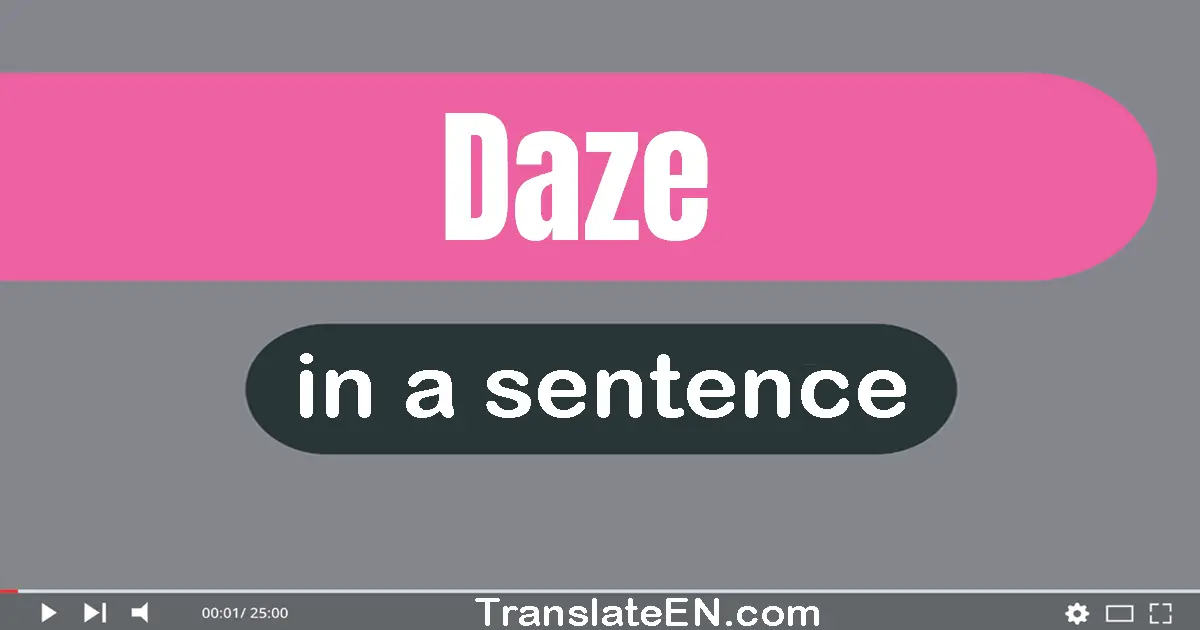 Use "daze" in a sentence | "daze" sentence examples