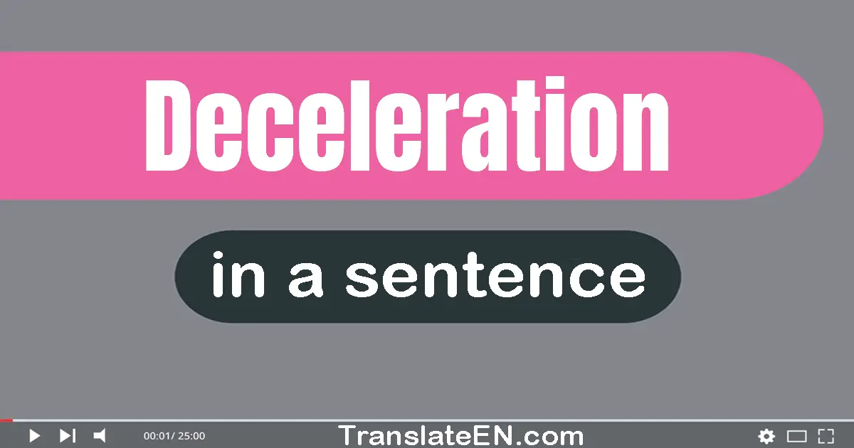 Use "deceleration" in a sentence | "deceleration" sentence examples