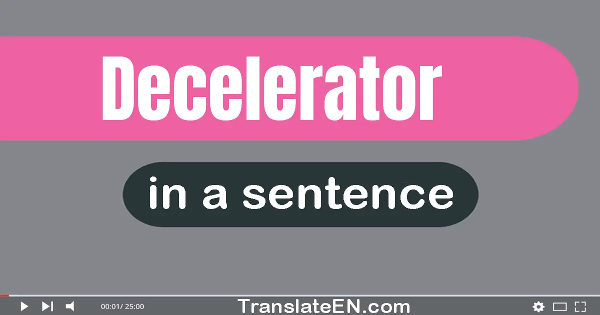 Use "decelerator" in a sentence | "decelerator" sentence examples