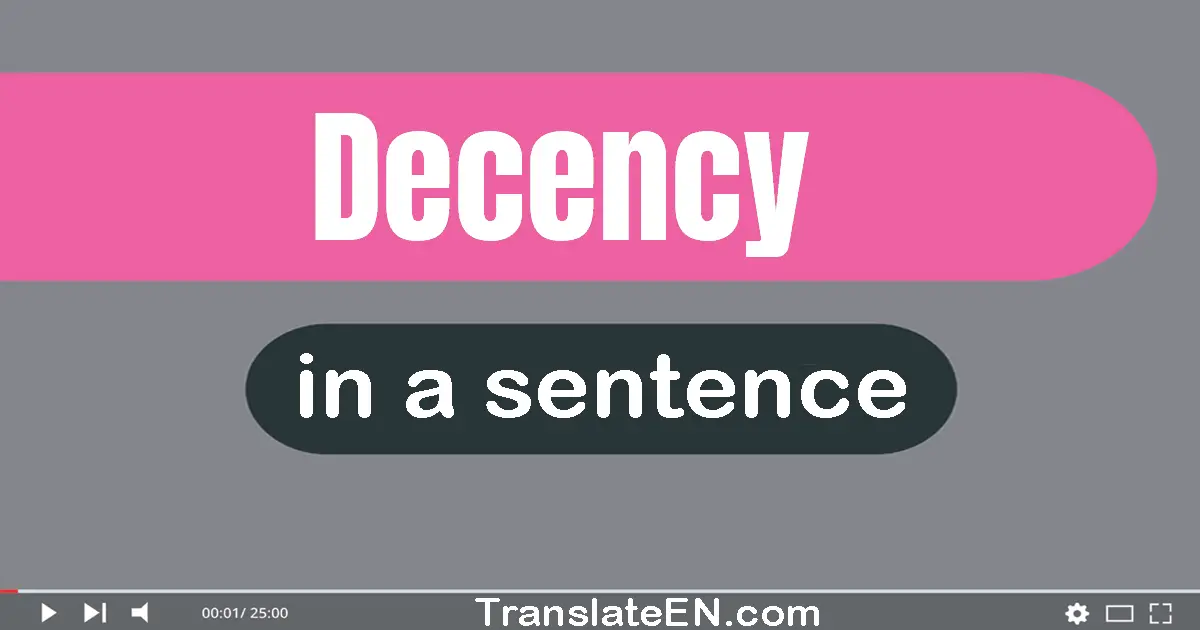 Use "decency" in a sentence | "decency" sentence examples