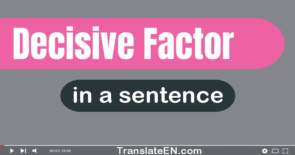 Use "decisive factor" in a sentence | "decisive factor" sentence examples