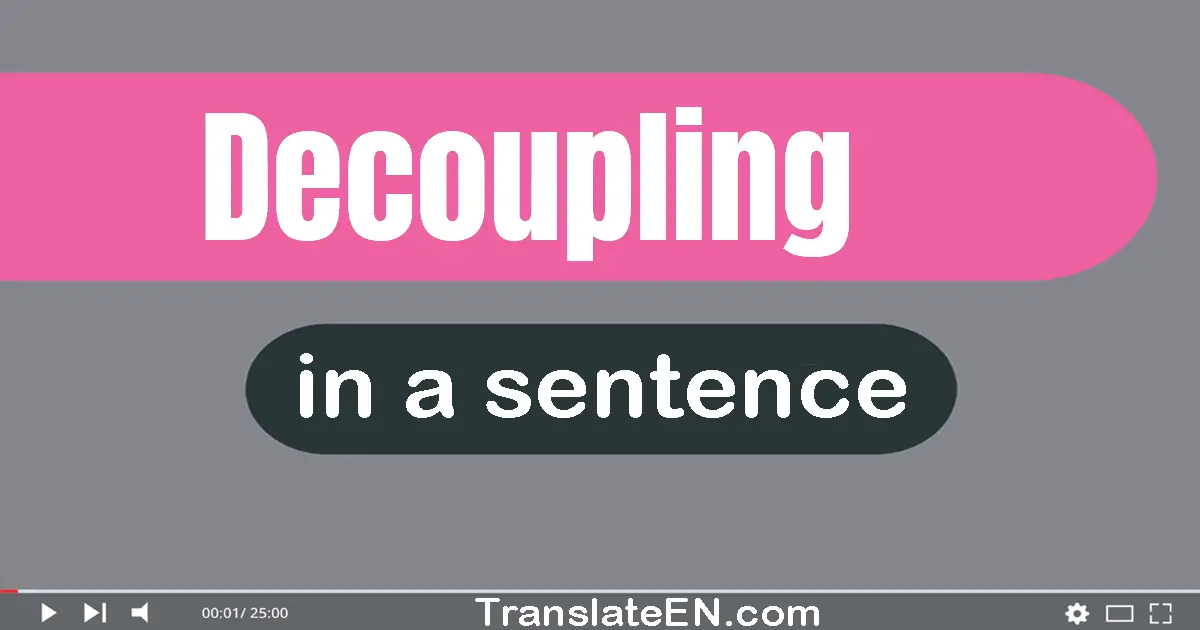 Use "decoupling" in a sentence | "decoupling" sentence examples