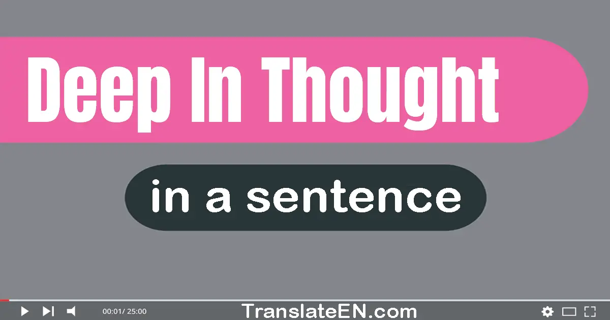 Use "deep in thought" in a sentence | "deep in thought" sentence examples