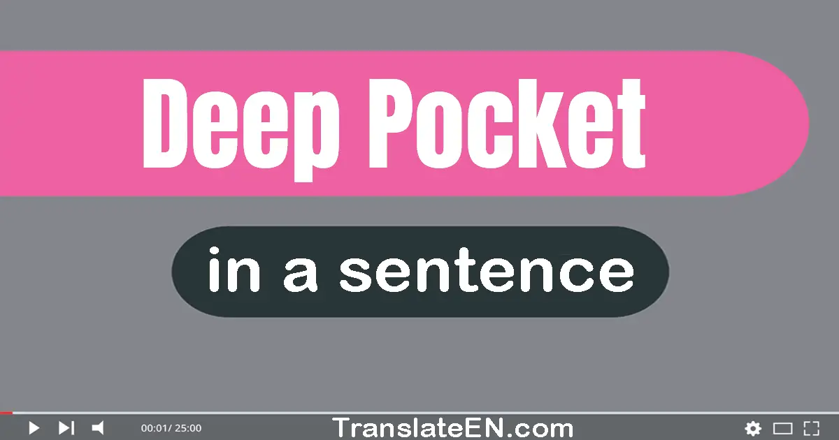 Use "deep pocket" in a sentence | "deep pocket" sentence examples