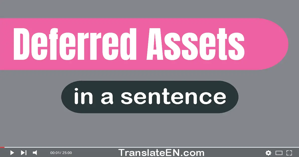 Use "deferred assets" in a sentence | "deferred assets" sentence examples