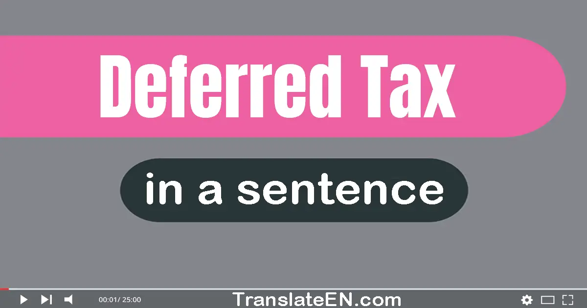 Use "deferred tax" in a sentence | "deferred tax" sentence examples