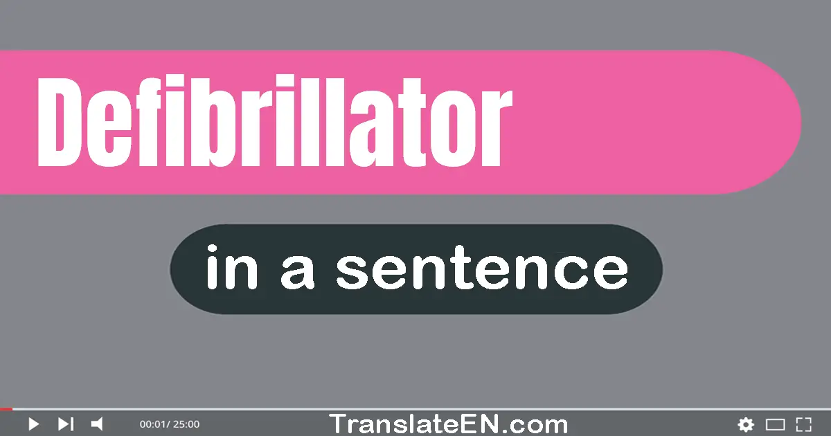 Use "defibrillator" in a sentence | "defibrillator" sentence examples